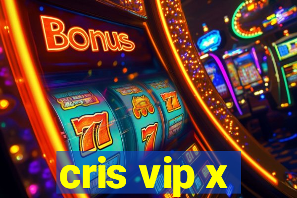 cris vip x